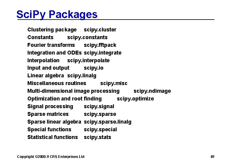 Sci. Py Packages Clustering package scipy. cluster Constants scipy. constants Fourier transforms scipy. fftpack