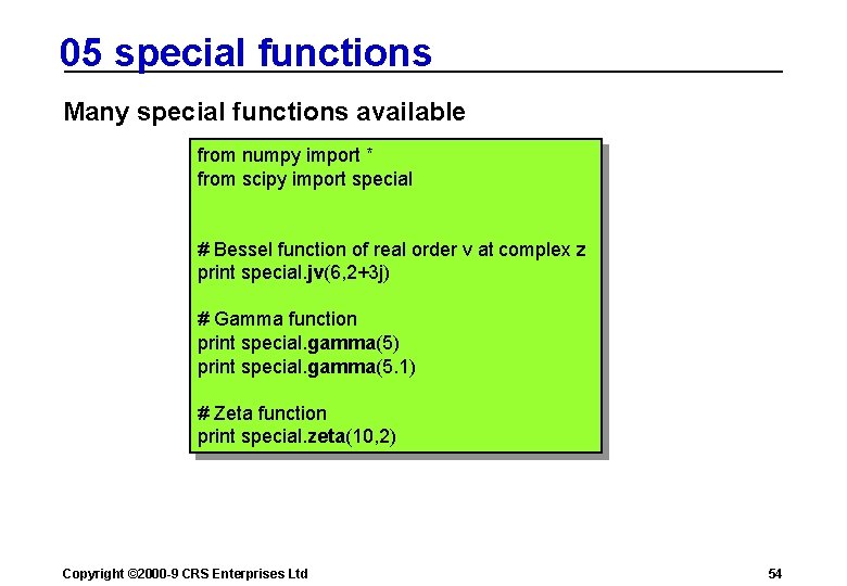 05 special functions Many special functions available from numpy import * from scipy import