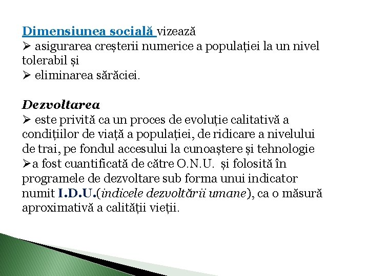 Dimensiunea socială vizează Ø asigurarea creșterii numerice a populației la un nivel tolerabil și