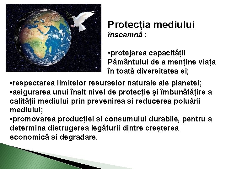 Protecția mediului înseamnă : • protejarea capacității Pământului de a menține viața în toată
