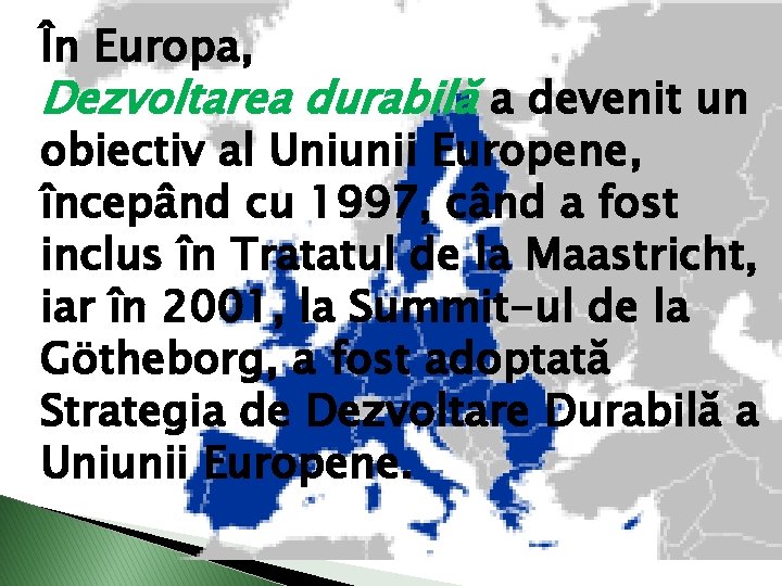 În Europa, Dezvoltarea durabilă a devenit un obiectiv al Uniunii Europene, începând cu 1997,