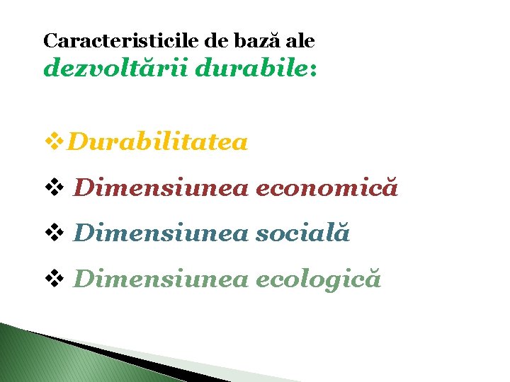 Caracteristicile de bază ale dezvoltării durabile: v. Durabilitatea v Dimensiunea economică v Dimensiunea socială