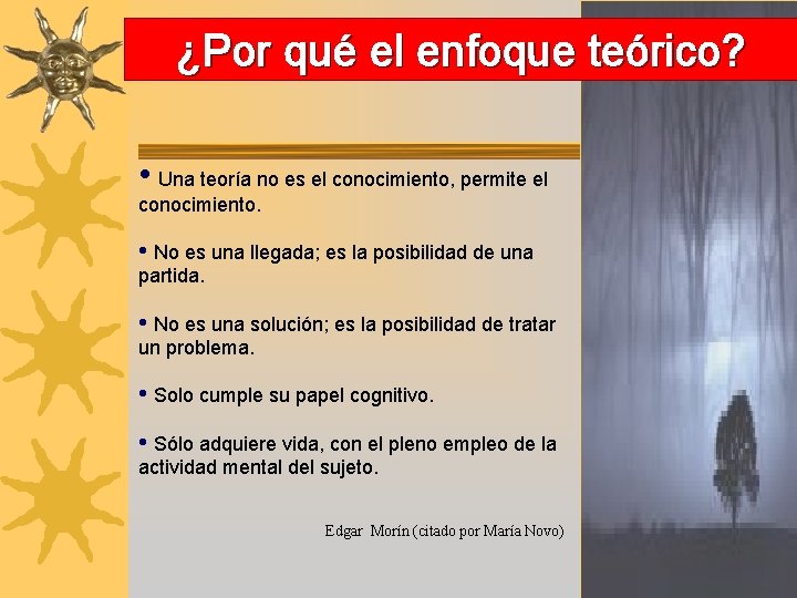 ¿Por qué el enfoque teórico? • Una teoría no es el conocimiento, permite el