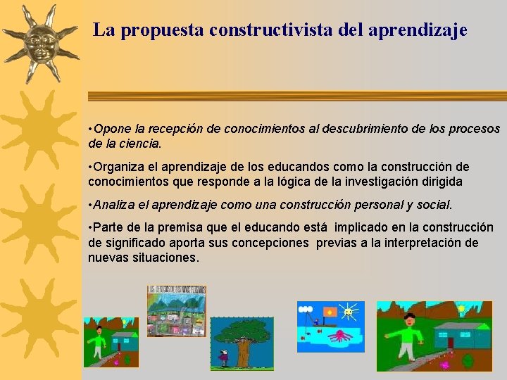 La propuesta constructivista del aprendizaje • Opone la recepción de conocimientos al descubrimiento de