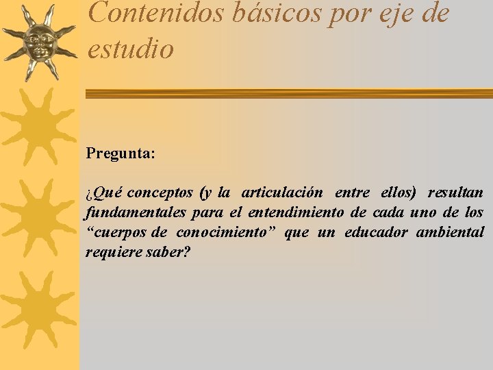 Contenidos básicos por eje de estudio Pregunta: ¿Qué conceptos (y la articulación entre ellos)