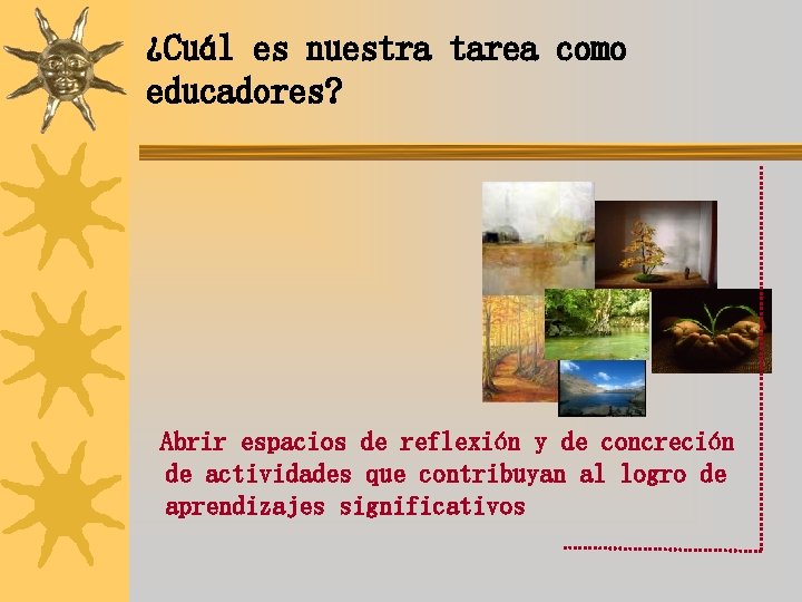 ¿Cuál es nuestra tarea como educadores? Abrir espacios de reflexión y de concreción de