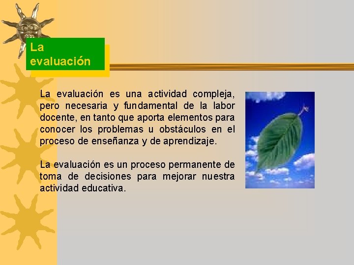 La evaluación es una actividad compleja, pero necesaria y fundamental de la labor docente,