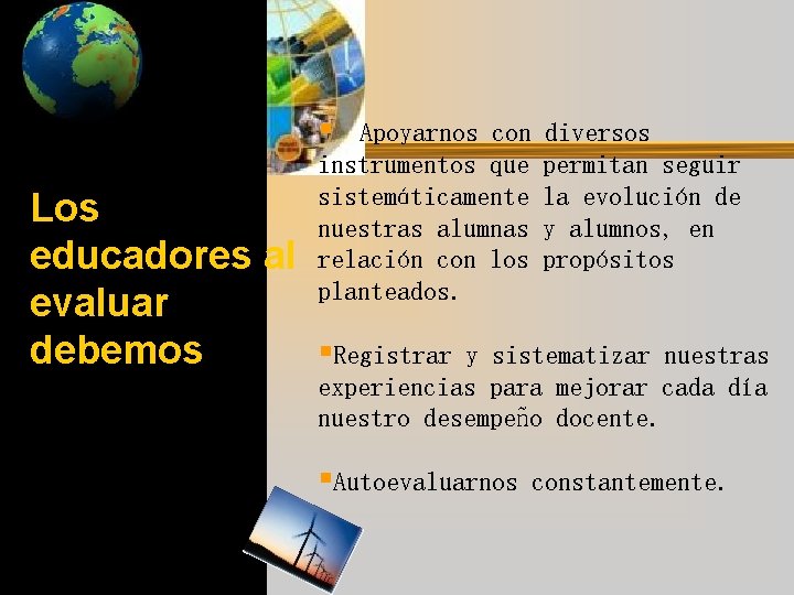 § Apoyarnos con instrumentos que sistemáticamente nuestras alumnas relación con los planteados. Los educadores