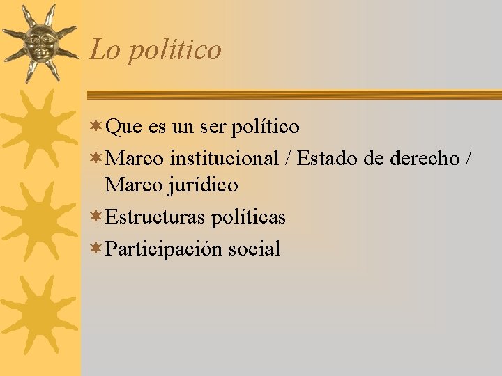 Lo político ¬Que es un ser político ¬Marco institucional / Estado de derecho /