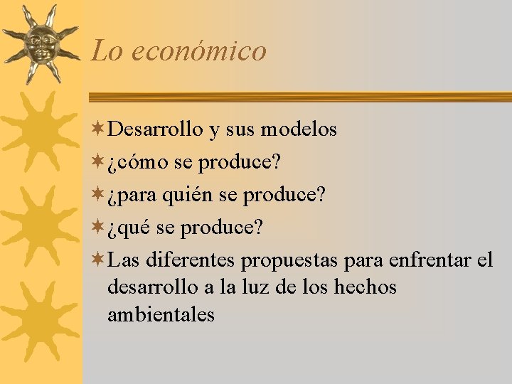 Lo económico ¬Desarrollo y sus modelos ¬¿cómo se produce? ¬¿para quién se produce? ¬¿qué