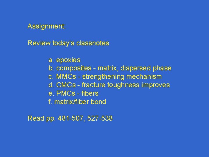 Assignment: Review today's classnotes a. epoxies b. composites - matrix, dispersed phase c. MMCs