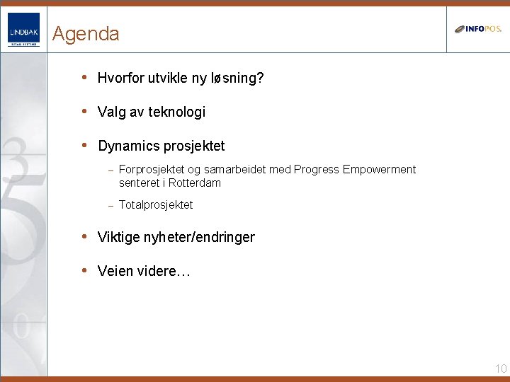 Agenda • Hvorfor utvikle ny løsning? • Valg av teknologi • Dynamics prosjektet –