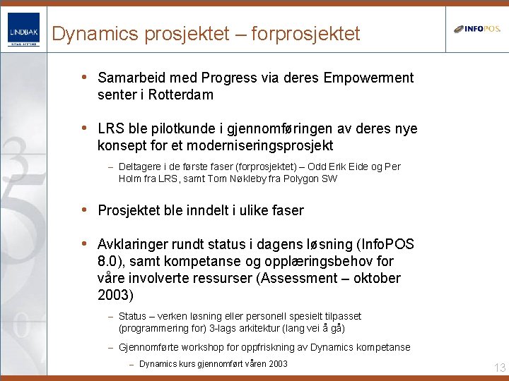 Dynamics prosjektet – forprosjektet • Samarbeid med Progress via deres Empowerment senter i Rotterdam