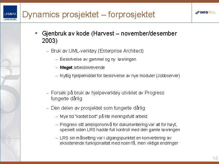 Dynamics prosjektet – forprosjektet • Gjenbruk av kode (Harvest – november/desember 2003) – Bruk