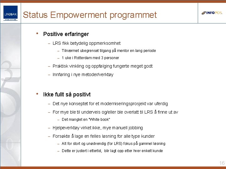 Status Empowerment programmet • Positive erfaringer – LRS fikk betydelig oppmerksomhet – Tilnærmet ubegrenset