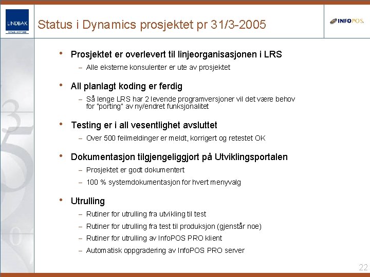 Status i Dynamics prosjektet pr 31/3 -2005 • Prosjektet er overlevert til linjeorganisasjonen i