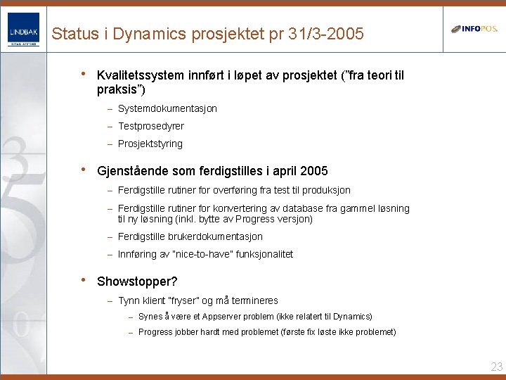 Status i Dynamics prosjektet pr 31/3 -2005 • Kvalitetssystem innført i løpet av prosjektet