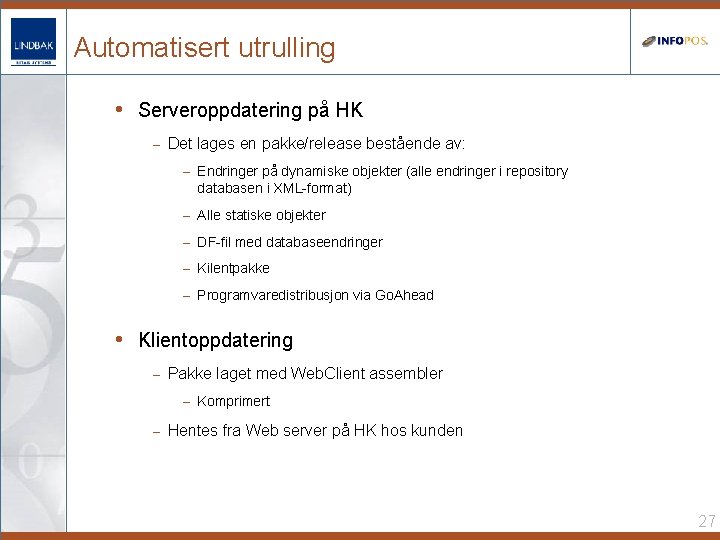 Automatisert utrulling • Serveroppdatering på HK – Det lages en pakke/release bestående av: –