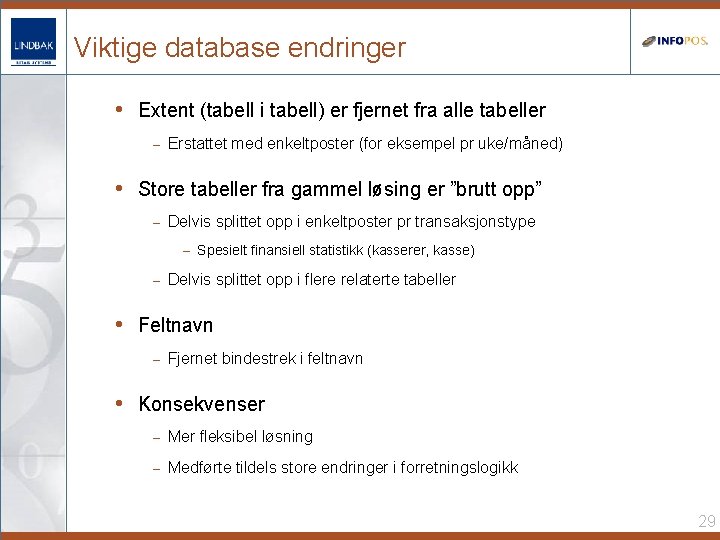 Viktige database endringer • Extent (tabell i tabell) er fjernet fra alle tabeller –