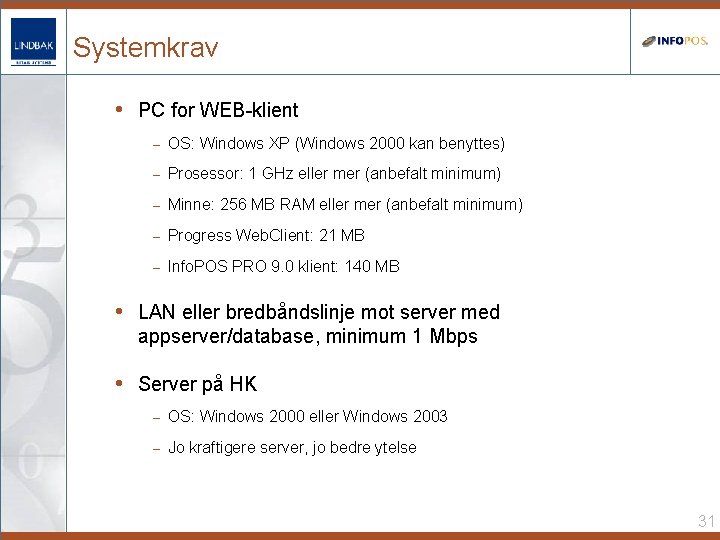 Systemkrav • PC for WEB-klient – OS: Windows XP (Windows 2000 kan benyttes) –