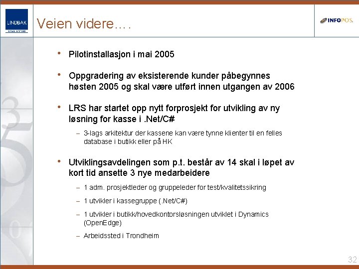 Veien videre…. • Pilotinstallasjon i mai 2005 • Oppgradering av eksisterende kunder påbegynnes høsten