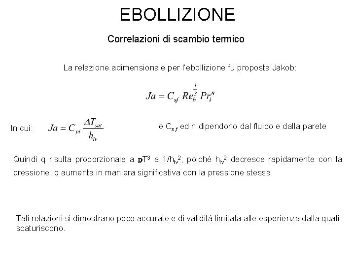 EBOLLIZIONE Correlazioni di scambio termico La relazione adimensionale per l’ebollizione fu proposta Jakob: In