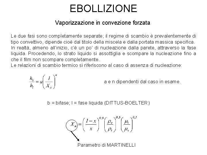 EBOLLIZIONE Vaporizzazione in convezione forzata Le due fasi sono completamente separate; il regime di