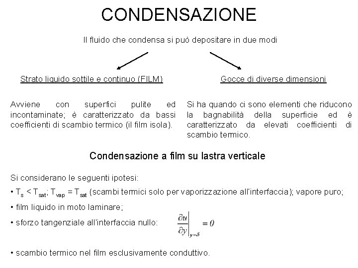 CONDENSAZIONE Il fluido che condensa si può depositare in due modi Strato liquido sottile