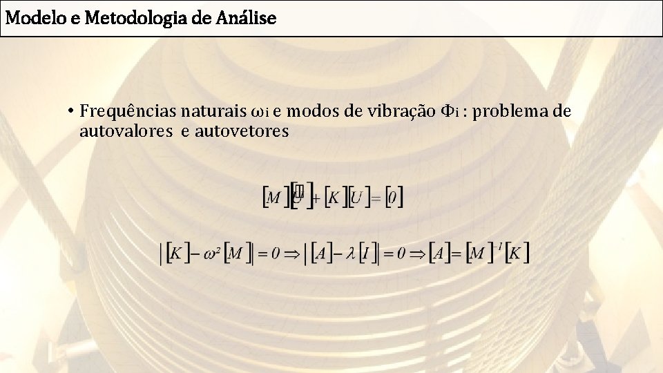 Modelo e Metodologia de Análise • Frequências naturais ωi e modos de vibração Φi