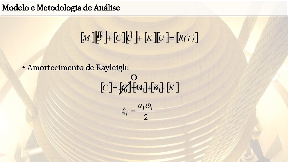 Modelo e Metodologia de Análise • Amortecimento de Rayleigh: 