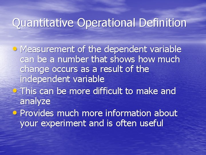 Quantitative Operational Definition • Measurement of the dependent variable can be a number that