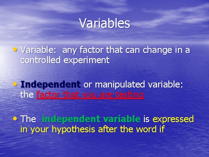 Variables • Variable: any factor that can change in a controlled experiment • Independent