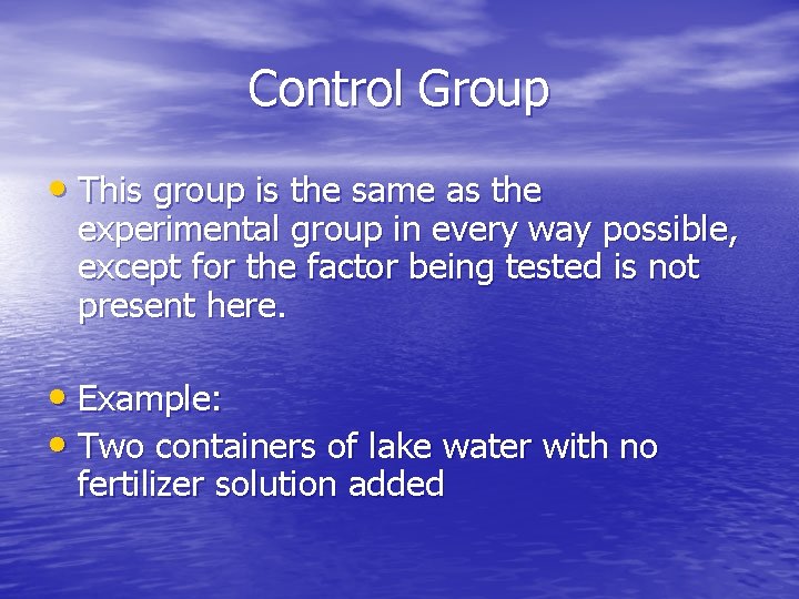 Control Group • This group is the same as the experimental group in every