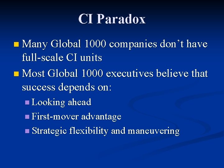CI Paradox n Many Global 1000 companies don’t have full-scale CI units n Most
