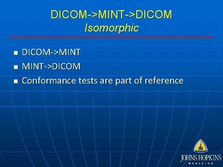 DICOM->MINT->DICOM Isomorphic n n n DICOM->MINT->DICOM Conformance tests are part of reference 