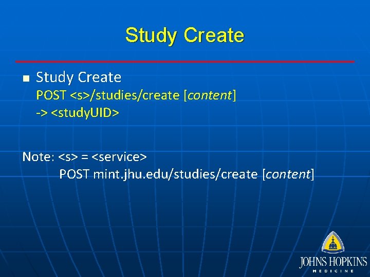 Study Create n Study Create POST <s>/studies/create [content] -> <study. UID> Note: <s> =