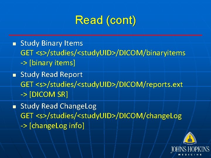 Read (cont) n n n Study Binary Items GET <s>/studies/<study. UID>/DICOM/binaryitems -> [binary items]