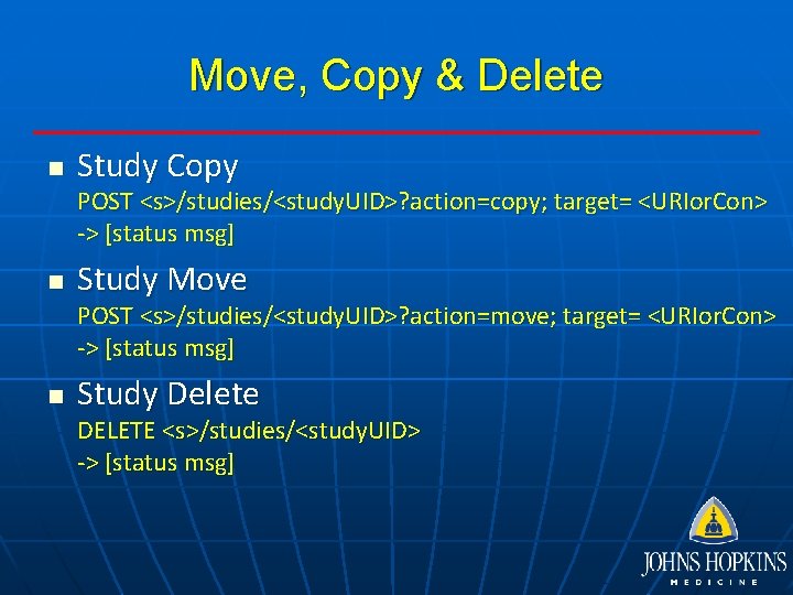 Move, Copy & Delete n Study Copy POST <s>/studies/<study. UID>? action=copy; target= <URIor. Con>