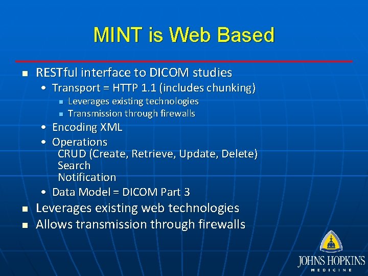 MINT is Web Based n RESTful interface to DICOM studies • Transport = HTTP