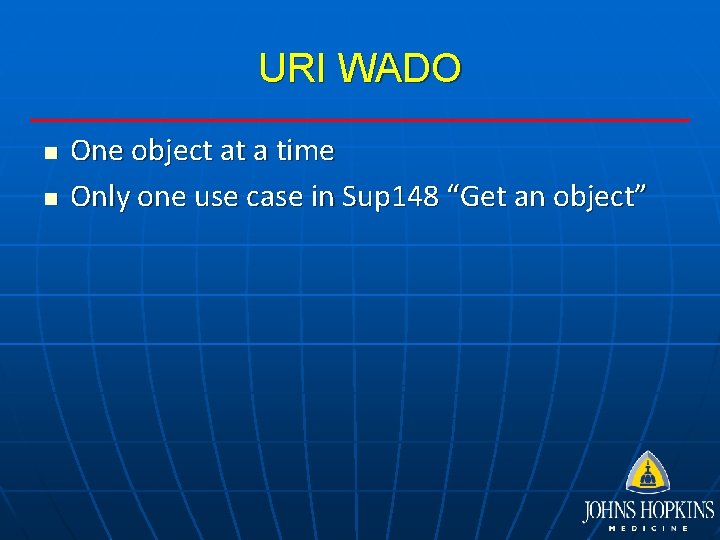 URI WADO n n One object at a time Only one use case in