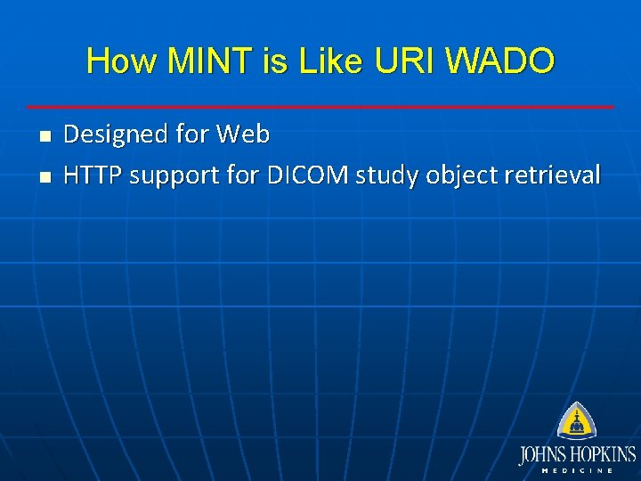 How MINT is Like URI WADO n n Designed for Web HTTP support for