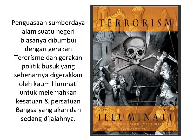 Penguasaan sumberdaya alam suatu negeri biasanya dibumbui dengan gerakan Terorisme dan gerakan politik busuk