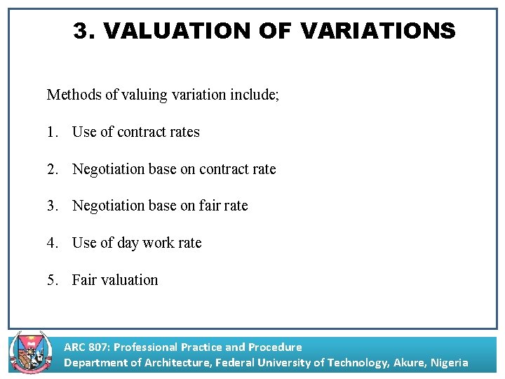 3. VALUATION OF VARIATIONS Methods of valuing variation include; 1. Use of contract rates