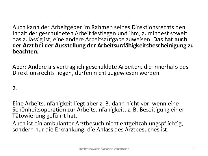 Auch kann der Arbeitgeber im Rahmen seines Direktionsrechts den Inhalt der geschuldeten Arbeit festlegen