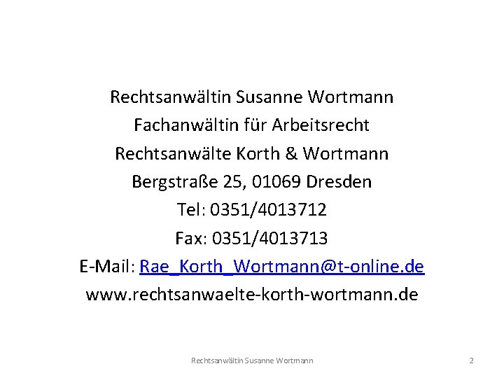 Rechtsanwältin Susanne Wortmann Fachanwältin für Arbeitsrecht Rechtsanwälte Korth & Wortmann Bergstraße 25, 01069 Dresden