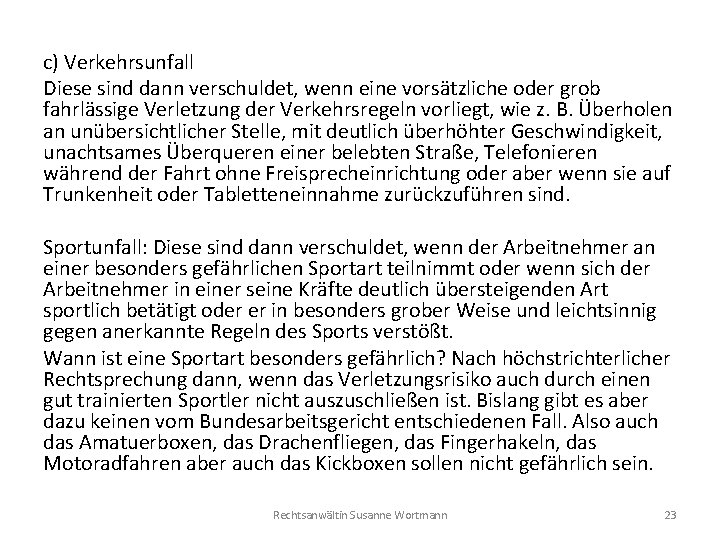 c) Verkehrsunfall Diese sind dann verschuldet, wenn eine vorsätzliche oder grob fahrlässige Verletzung der