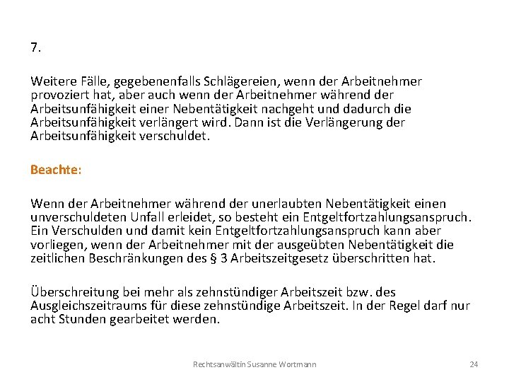 7. Weitere Fälle, gegebenenfalls Schlägereien, wenn der Arbeitnehmer provoziert hat, aber auch wenn der