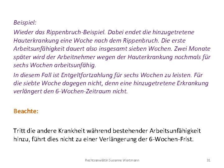 Beispiel: Wieder das Rippenbruch-Beispiel. Dabei endet die hinzugetretene Hauterkrankung eine Woche nach dem Rippenbruch.