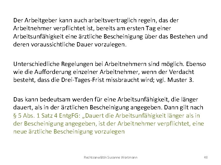 Der Arbeitgeber kann auch arbeitsvertraglich regeln, das der Arbeitnehmer verpflichtet ist, bereits am ersten