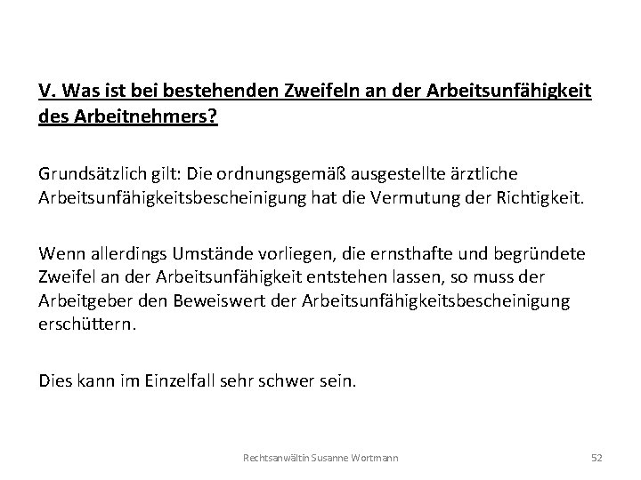 V. Was ist bei bestehenden Zweifeln an der Arbeitsunfähigkeit des Arbeitnehmers? Grundsätzlich gilt: Die